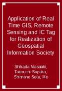 Application of Real Time GIS, Remote Sensing and IC Tag for Realization of Geospatial Information Society