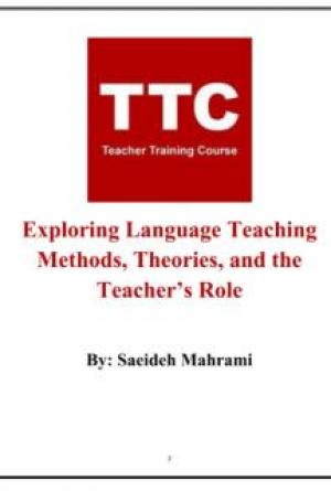 TTC.Exploring Language Teaching Methods, Theories, and the Teacher&rsquo;s Role