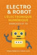 Electro & Robot - L'électronique numérique (Exercices et TD)